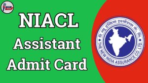 NIACL Assistant Admit Card