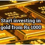 Start investing in gold from Rs 1000