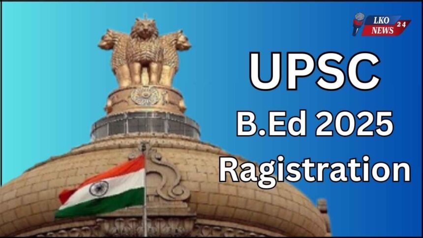 UPSC B.Ed 2025 Ragistration