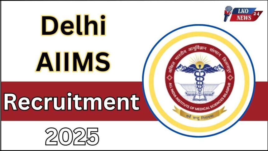 Delhi AIIMS Recruitment 2025